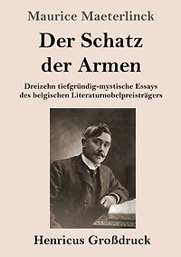der Schatz Armen: Dreizehn tiefgründig-mystische Essays des belgischen Literaturnobelpreisträgers
