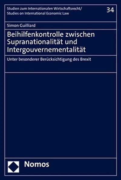 Beihilfenkontrolle zwischen Supranationalitat und Intergouvernementalitat: Unter besonderer Berucksichtigung des Brexit