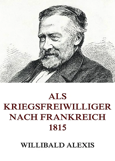Als Kriegsfreiwilliger nach Frankreich 1815