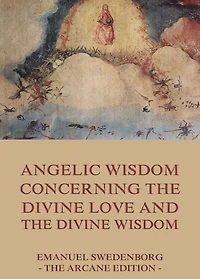 Angelic Wisdom Concerning the Divine Love and