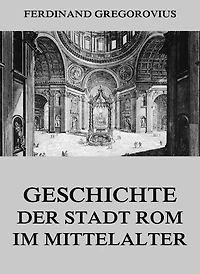 Geschichte der Stadt Rom im Mittelalter: Vierter Band