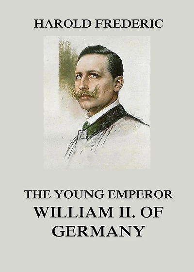 The Young Emperor, William II of Germany