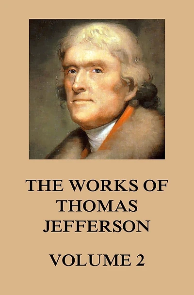 The Works of Thomas Jefferson: Volume 2: 1771 - 1779