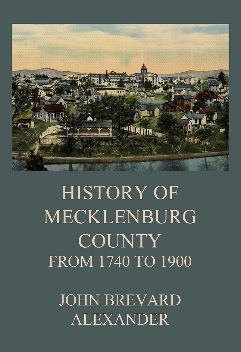 The History of Mecklenburg County from 1740 to 1900