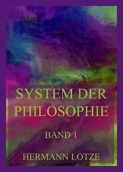 System der Philosophie: Erster Teil: Drei Bücher der Logik
