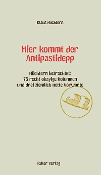 Hier kommt der Antipastidepp: Nüchtern betrachtet: 75 recht okayige Kolumnen und drei ziemlich nette Vorworte
