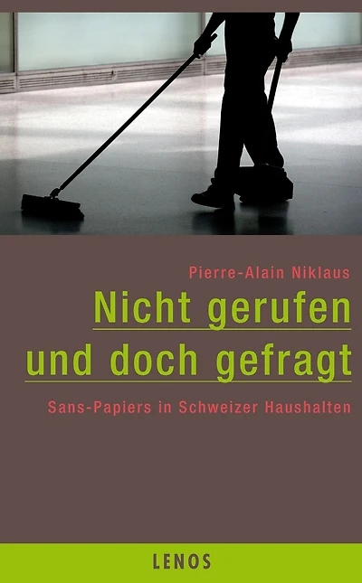 Nicht gerufen und doch gefragt: Sans-Papiers in Schweizer Haushalten