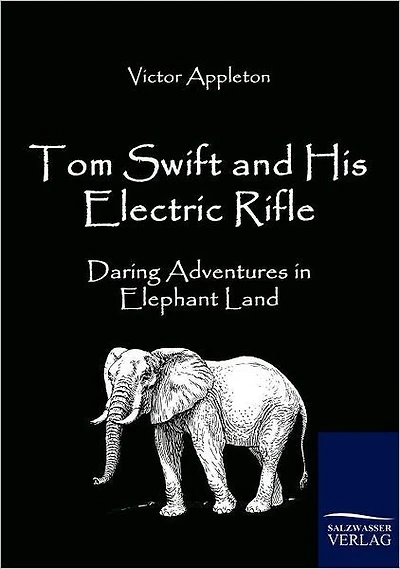 Tom Swift and His Electric Rifle: Daring Adventures in Elephant Land