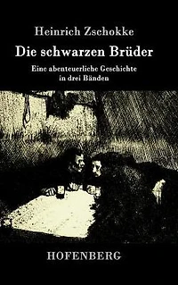 Die schwarzen Brüder: Eine abenteuerliche Geschichte drei Bänden