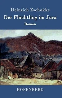 Der Flüchtling im Jura: Roman