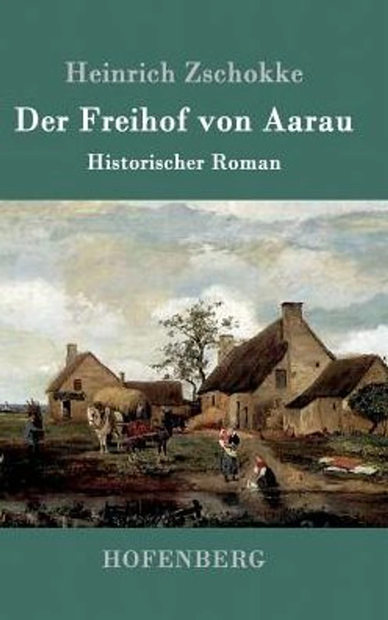 Der Freihof von Aarau: Historischer Roman