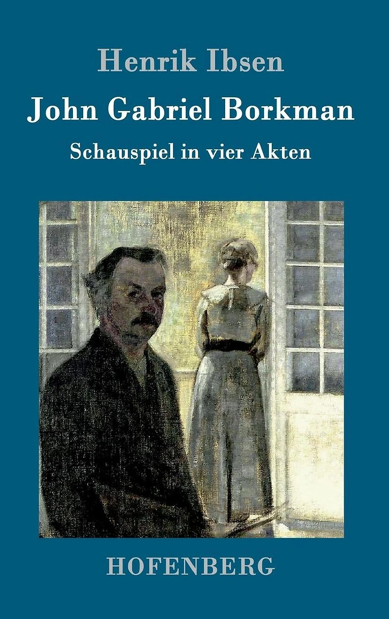 John Gabriel Borkman: Schauspiel vier Akten