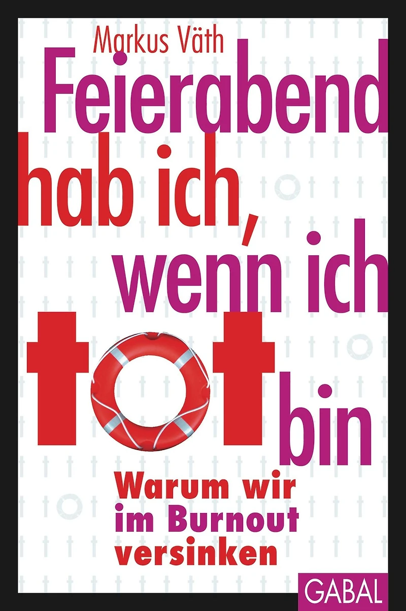 Feierabend hab ich, wenn ich tot bin: Warum wir im Burnout versinken