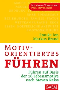 Motivorientiertes Führen: Führen auf Basis der 16 Lebensmotive nach Steven Reiss
