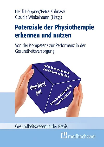 Potenziale der Physiotherapie erkennen und nutzen: Von der Kompetenz zur Performanz in der Gesundheitsversorgung