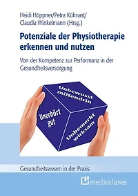 Potenziale der Physiotherapie erkennen und nutzen: Von der Kompetenz zur Performanz in der Gesundheitsversorgung