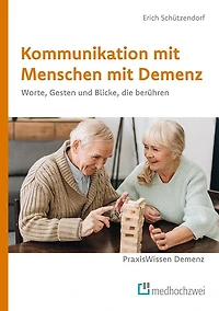 Kommunikation mit Menschen mit Demenz: Worte, Gesten und Blicke, die berühren