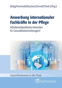 Anwerbung internationaler Fachkräfte in der Pflege: Arbeitsmarktpolitische Antworten für Gesundheitseinrichtungen?