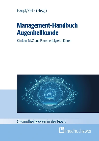 Management-Handbuch Augenheilkunde: Kliniken, MVZ und Praxen erfolgreich führen