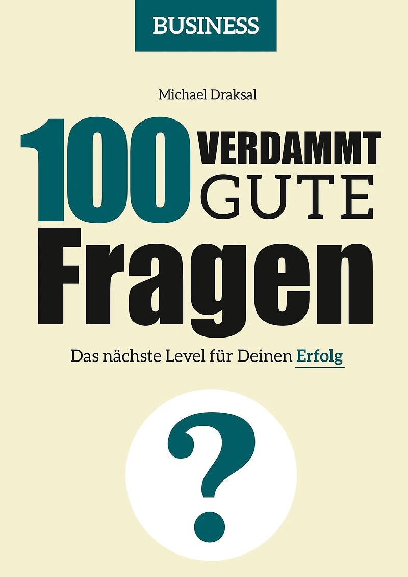 100 Verdammt gute Fragen - BUSINESS: Das nächste Level für Deinen Erfolg