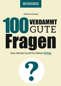 100 Verdammt gute Fragen - BUSINESS: Das nächste Level für Deinen Erfolg