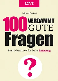 100 Verdammt gute Fragen - LOVE: Das nächste Level für Deine Beziehung