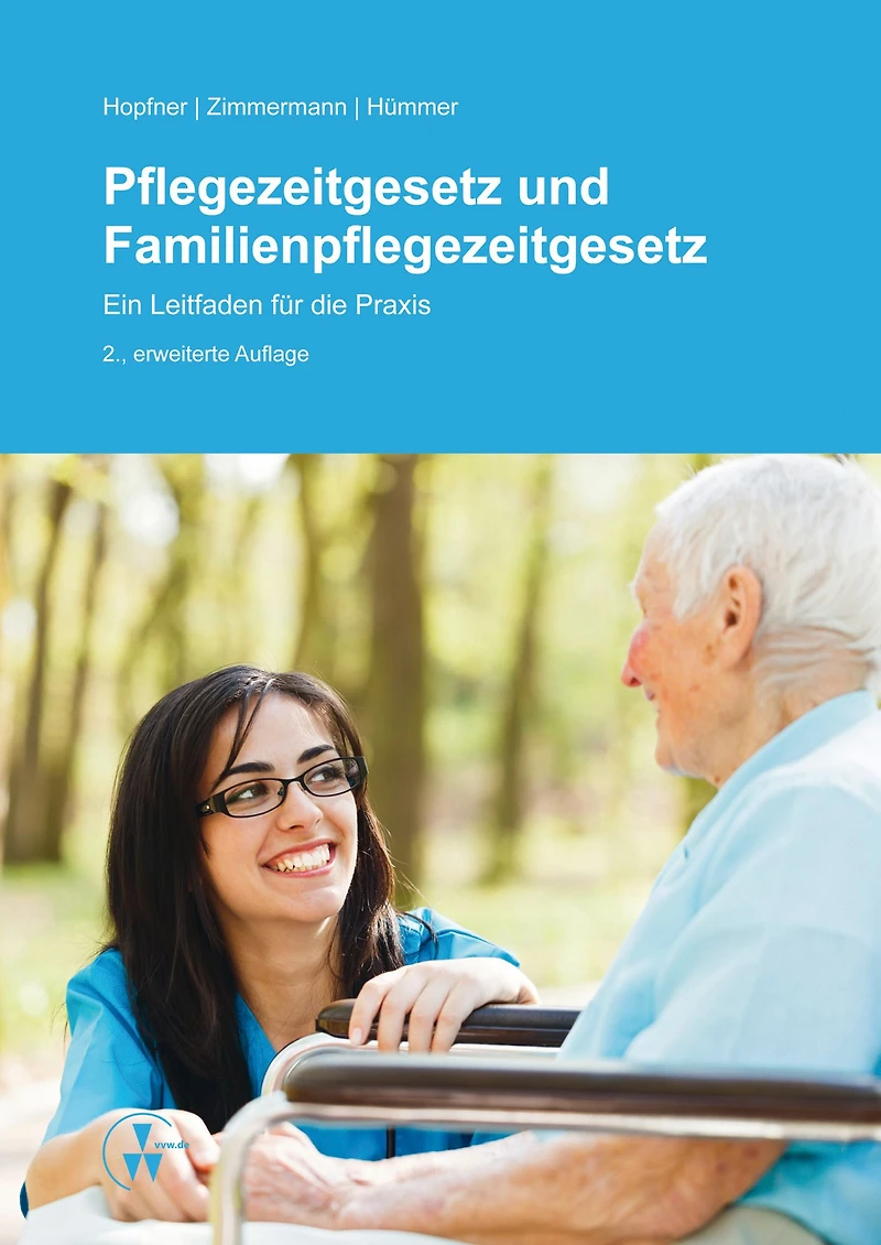 Pflegezeitgesetz und Familienpflegezeitgesetz: Ein Leitfaden für die Praxis