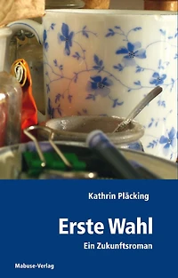 Erste Wahl: Ein Zukunftsroman