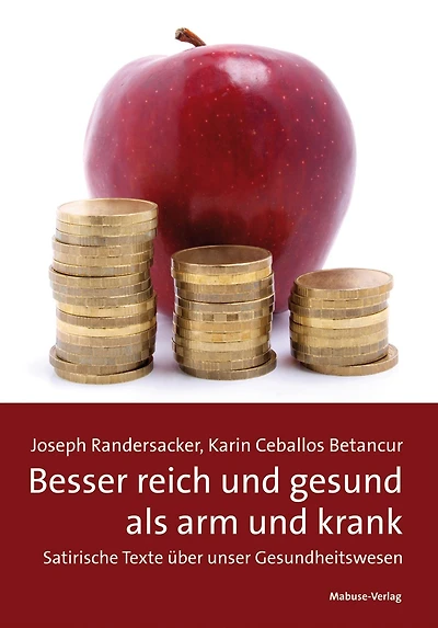 Besser reich und gesund als arm und krank: Satirische Texte über unser Gesundheitswesen