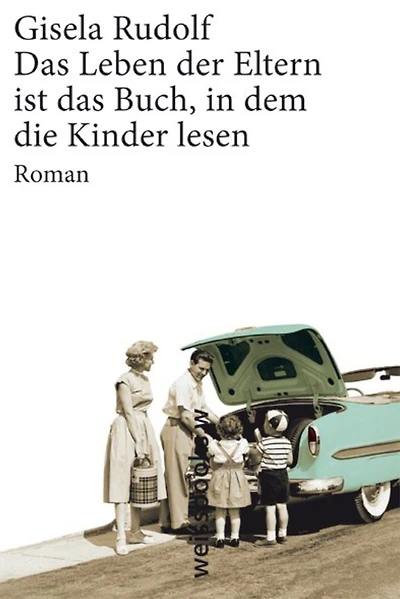 Das Leben der Eltern ist das Buch, in dem die Kinder lesen: Roman