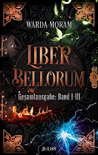 Liber Bellorum: Gesamtausgabe. Band I - III: I: Blut und Feuer. II: Licht Schatten. Asche Phönix