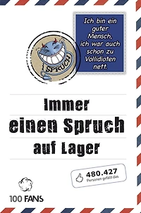 Ich bin ein guter Mensch, ich war auch schon zu Vollidioten nett!: Immer einen Spruch auf Lager