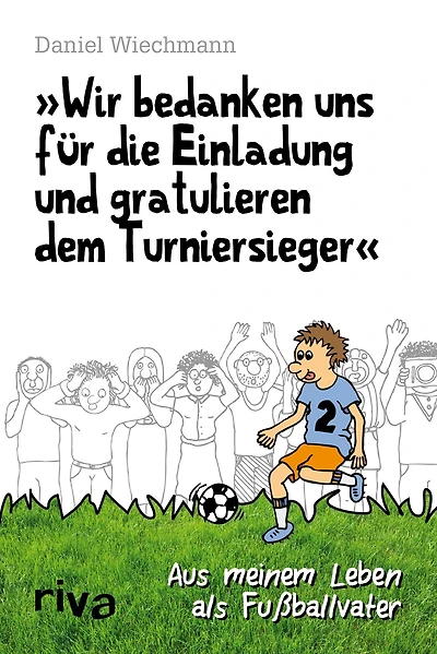 "Wir bedanken uns für die Einladung und gratulieren dem Turniersieger": Aus meinem Leben als Fußballvater