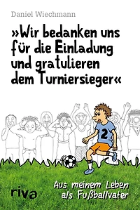 "Wir bedanken uns für die Einladung und gratulieren dem Turniersieger": Aus meinem Leben als Fußballvater