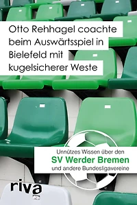 Otto Rehhagel coachte beim Auswärtsspiel in Bielefeld mit kugelsicherer Weste: Unnützes Wissen über den SV Werder Bremen und andere Bundesligavereine