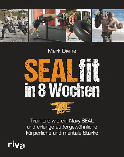 SEALfit in 8 Wochen: Trainiere wie ein Navy SEAL und erlange außergewöhnliche körperliche und mentale Stärke