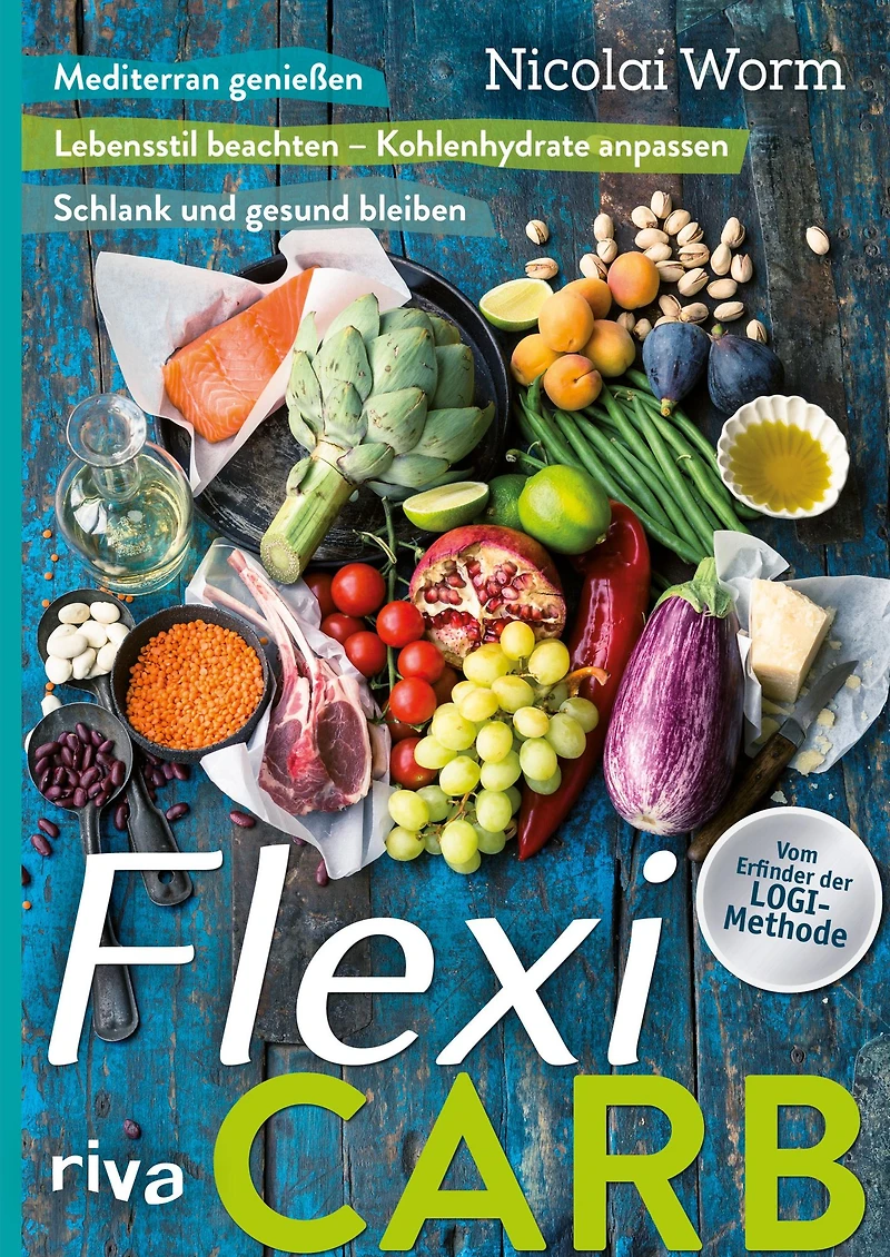 Flexi-Carb: Mediterran genießen, Lebensstil beachten - Kohlenhydrate anpassen, schlank und gesund bleiben