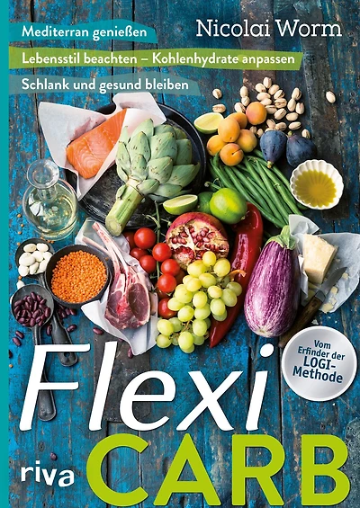 Flexi-Carb: Mediterran genießen, Lebensstil beachten - Kohlenhydrate anpassen, schlank und gesund bleiben
