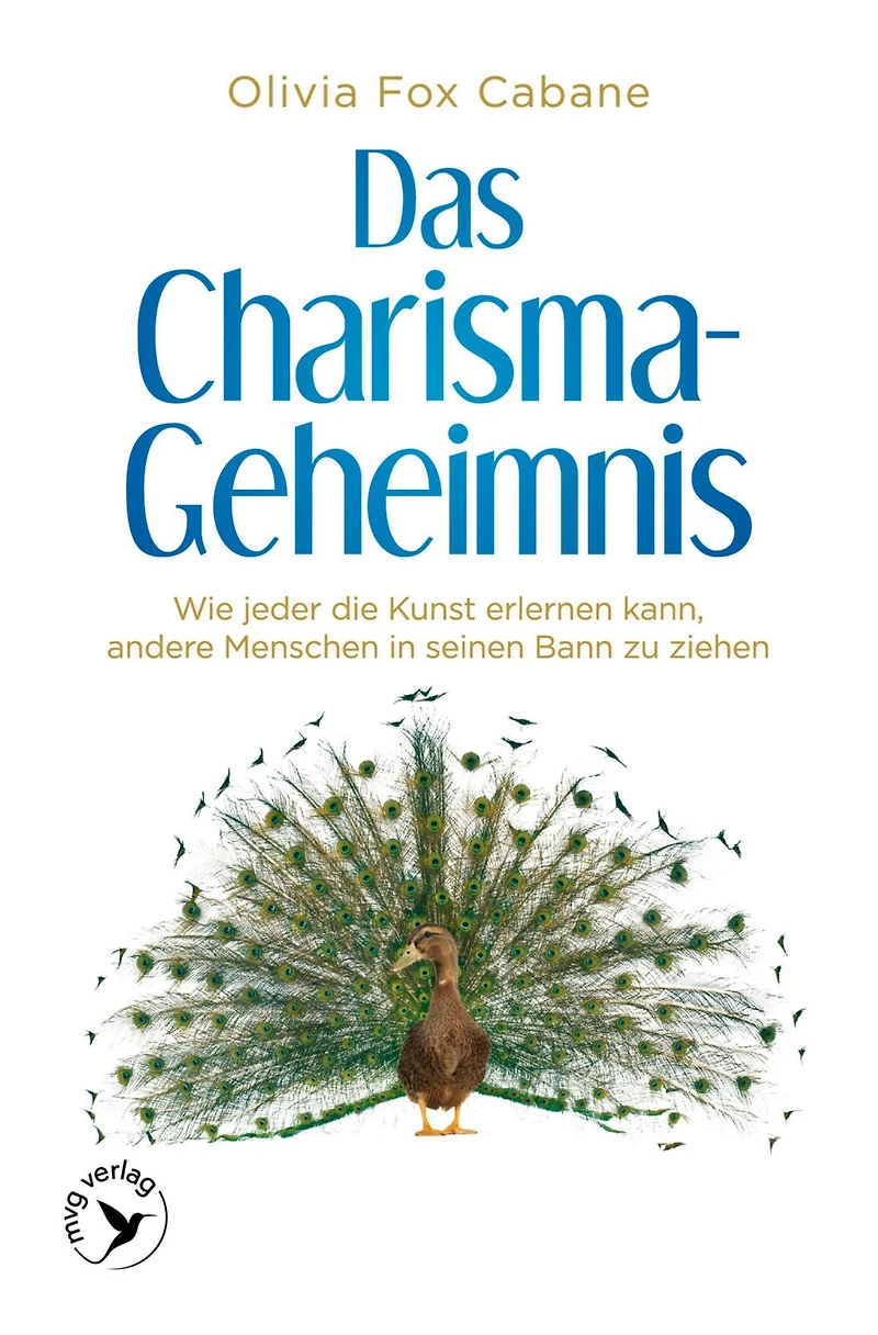 Das Charisma-Geheimnis: Wie jeder die Kunst erlernen kann, andere Menschen seinen Bann zu ziehen