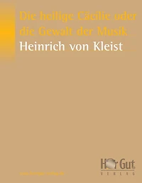 die heilige Cäcilie oder Gewalt der Musik: Eine Legende