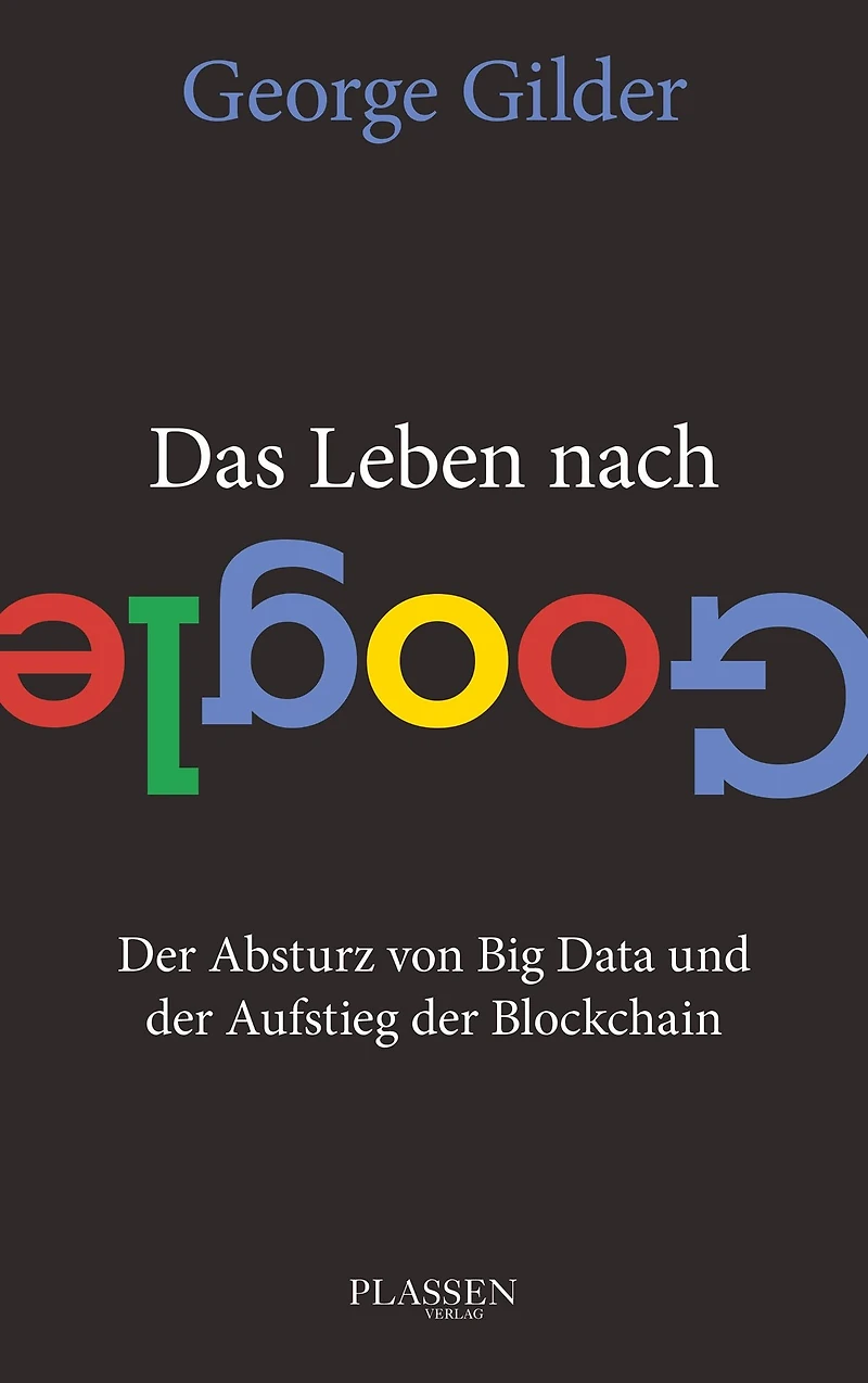 Das Leben nach Google: Der Absturz von Big Data und der Aufstieg der Blockchain