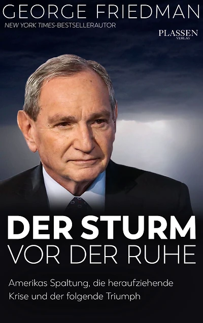George Friedman: Der Sturm vor der Ruhe: Amerikas Spaltung, die heraufziehende Krise und der folgende Triumph