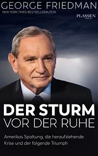 George Friedman: Der Sturm vor der Ruhe: Amerikas Spaltung, die heraufziehende Krise und der folgende Triumph