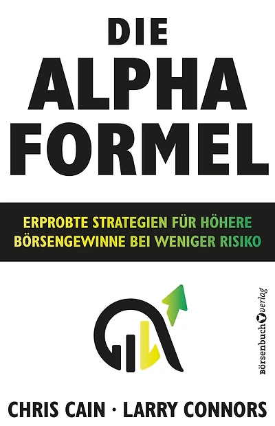 Die Alpha-Formel: Erprobte Strategien für höhere Börsengewinne bei weniger Risiko