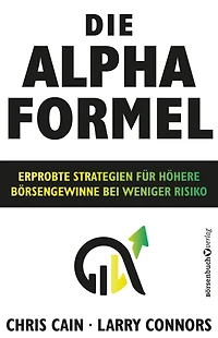 Die Alpha-Formel: Erprobte Strategien für höhere Börsengewinne bei weniger Risiko