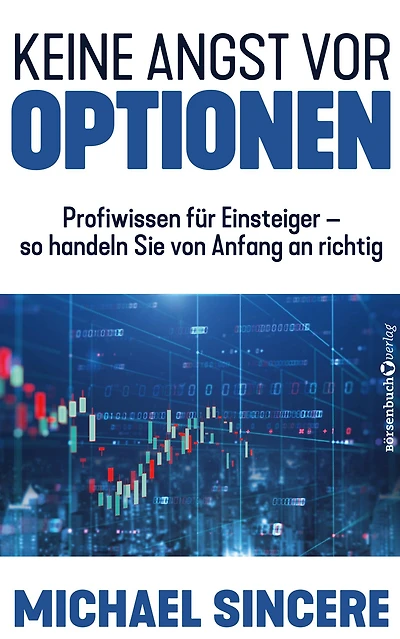 Keine Angst vor Optionen: Profiwissen für Einsteiger - so handeln sie von Anfang an richtig