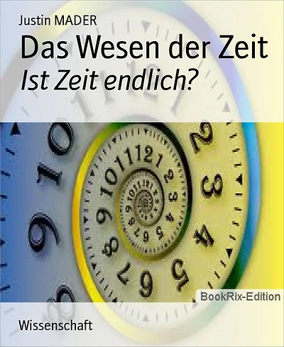 Das Wesen der Zeit: Ist Zeit endlich?