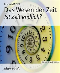 Das Wesen der Zeit: Ist Zeit endlich?
