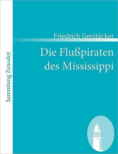 Die Flu�piraten des Mississippi: Aus dem Waldleben Amerikas