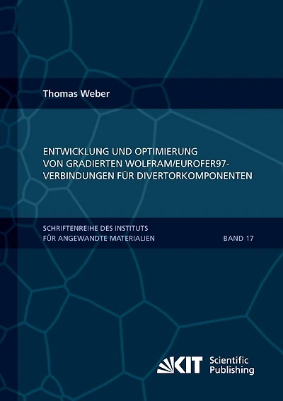 Entwicklung und Optimierung von gradierten Wolfram/EUROFER97-Verbindungen für Divertorkomponenten